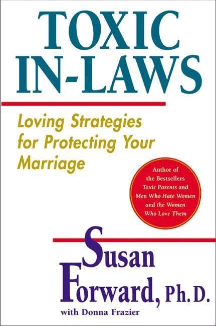Toxic In-Laws: Loving Strategies For Protecting Your Marriage