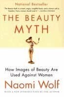 The Beauty Myth: How Images of Beauty Are Used Against Women