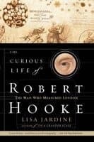 The Curious Life of Robert Hooke: The Man Who Measured London