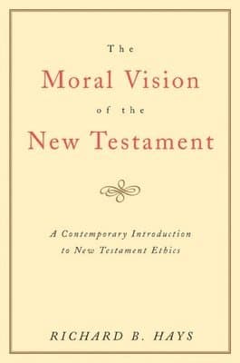 The Moral Vision of the New Testament: Community, Cross, New Creationa Contemporary Introduction to New Testament Ethic