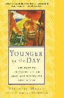 Younger by the Day: 365 Ways to Rejuvenate Your Body and Revitalize Your Spirit