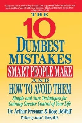 The Ten Dumbest Mistakes Smart People Make and How to Avoid Them