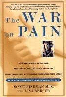 The War on Pain: How Breakthroughs in the New Field of Pain Medicine Are Turning the Tide Against Suffering