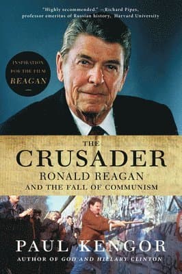 The Crusader: Ronald Reagan and the Fall of Communism