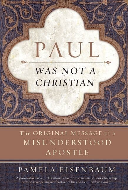 Paul Was Not a Christian: The Original Message of a Misunderstood Apostl e