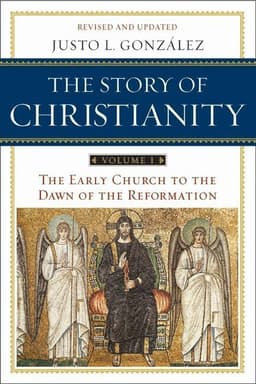 Story of Christianity Volume 1: The Early Church to the Dawn of the Reformation