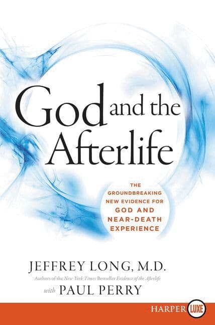 God and the Afterlife LP: The Groundbreaking New Evidence for God and Near-Death Experience