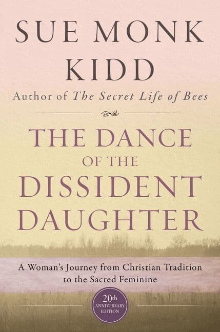 Dance Of The Dissident Daughter: A Woman's Journey From Christian Tradition To The Sacred Feminine