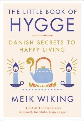 The Little Book of Hygge: Danish Secrets to Happy Living