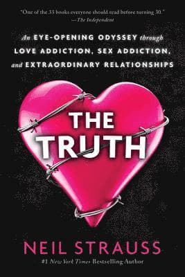 The Truth: An Eye-Opening Odyssey Through Love Addiction, Sex Addiction, and Extraordinary Relationships