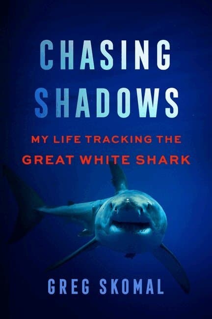 Chasing Shadows: My Life Tracking the Great White Shark