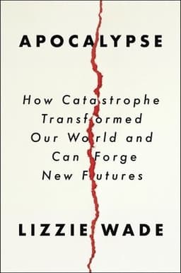 Apocalypse: How Catastrophe Transformed Our World and Can Forge New Futures