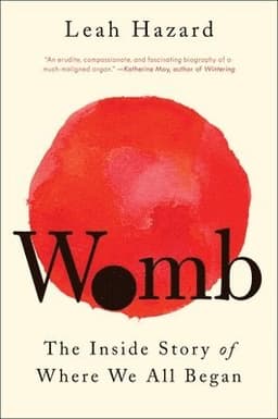 Womb: The Inside Story of Where We All Began