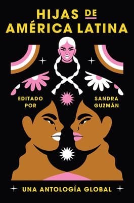 Daughters of Latin America \ Hijas de América Latina: Una Antología Global