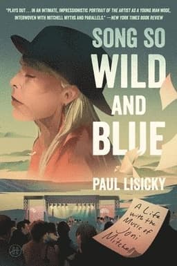 Song So Wild and Blue: A Life with the Music of Joni Mitchell