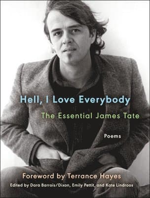 Hell, I Love Everybody: The Essential James Tate