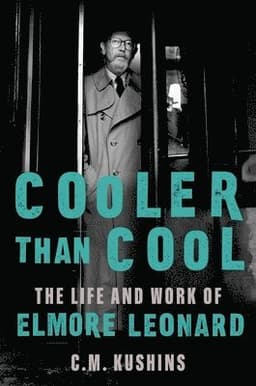 Cooler Than Cool: The Life and Work of Elmore Leonard