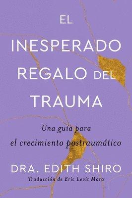 Unexpected Gift of Trauma \ El Inesperado Regalo del Trauma (Spanish Ed.)