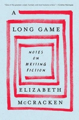 A Long Game: Notes on Writing Fiction