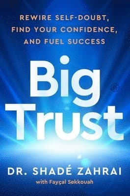 Big Trust: Rewire Self-Doubt, Find Your Confidence, and Fuel Success