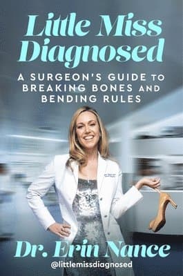 Little Miss Diagnosed: A Surgeon's Guide to Breaking Bones and Bending Rules