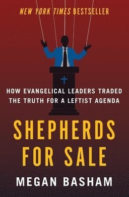 Shepherds for Sale: How Evangelical Leaders Traded the Truth for a Leftist Agenda