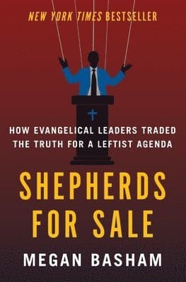 Shepherds for Sale: How Evangelical Leaders Traded the Truth for a Leftist Agenda