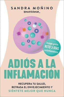 Adiós a la Inflamación: Recupera Tu Salud, Retrasa El Envejecimiento Y Siéntete Mejor Que Nunca Goodbye to Inflammation (Spanish Edition)