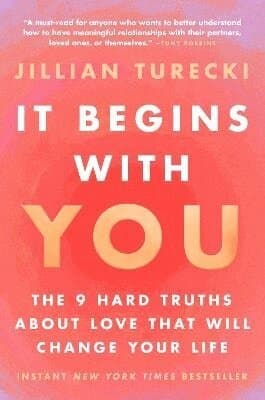 It Begins with You: The 9 Hard Truths about Love That Will Change Your Life