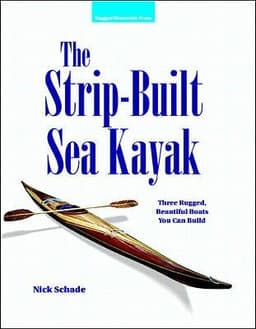 Strip-Built Sea Kayak: Three Rugged, Beautiful Boats You Can Build