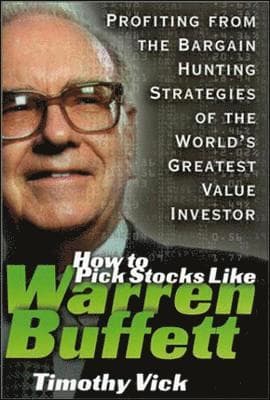 How to Pick Stocks Like Warren Buffett: Profiting from the Bargain Hunting Strategies of the World's Greatest Value Investor