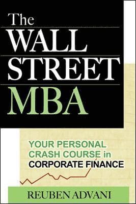 The Wall Street MBA: Your Personal Crash Course in Corporate Finance