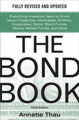 Bond Book, Third Edition: Everything Investors Need to Know About Treasuries, Municipals, GNMAs, Corporates, Zeros, Bond Funds, Money Market Funds, and More