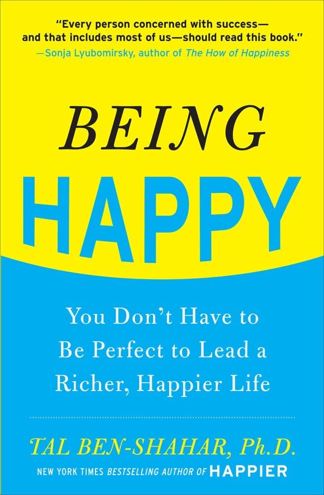 Being Happy: You Don't Have to Be Perfect to Lead a Richer, Happier Life