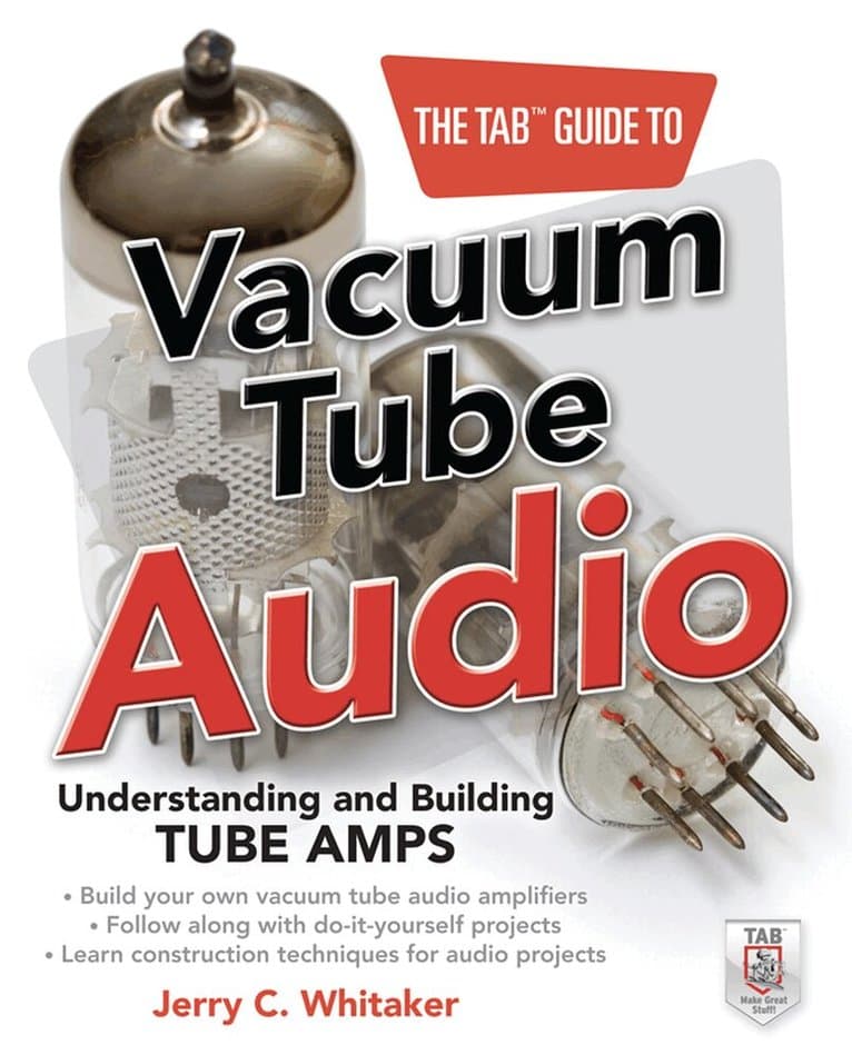 TAB Guide to Vacuum Tube Audio: Understanding and Building Tube Amps