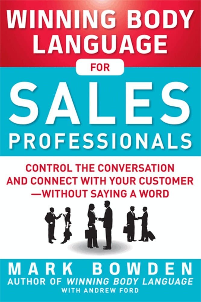 Winning Body Language for Sales Professionals:   Control the Conversation and Connect with Your Customer—without Saying a Word