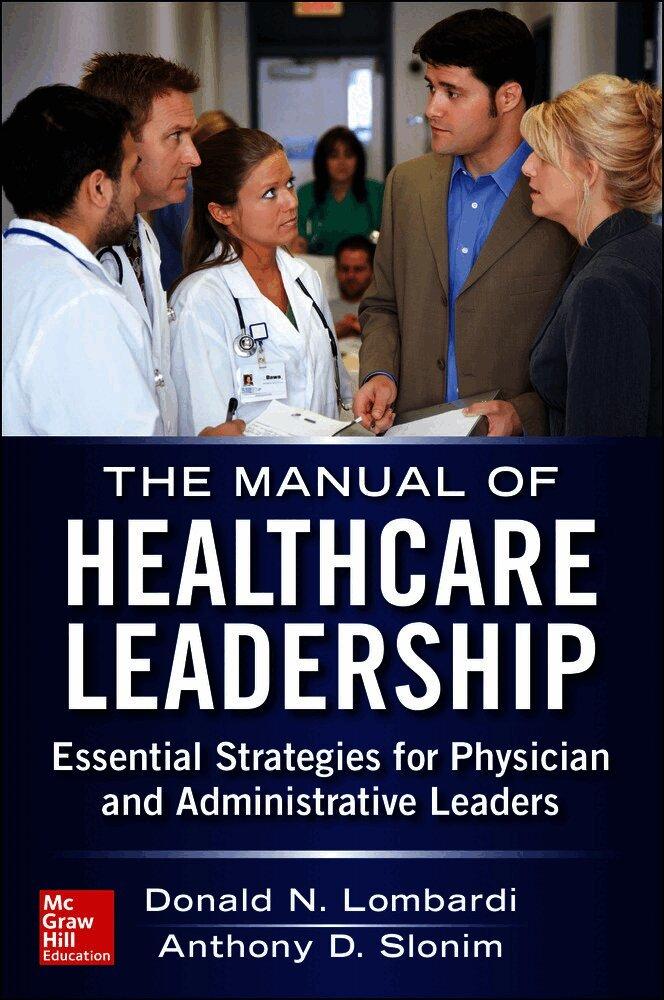Manual of Healthcare Leadership - Essential Strategies for Physician and Administrative Leaders