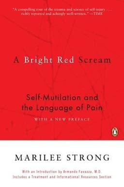 A Bright Red Scream: Self-Mutilation and the Language of Pain