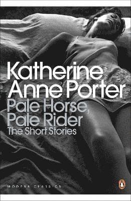 Pale Horse, Pale Rider: The Selected Stories of Katherine Anne Porter