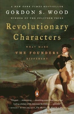 Revolutionary Characters: What Made the Founders Different