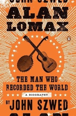 Alan Lomax: The Man Who Recorded the World