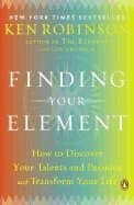 Finding Your Element: How to Discover Your Talents and Passions and Transform Your Life
