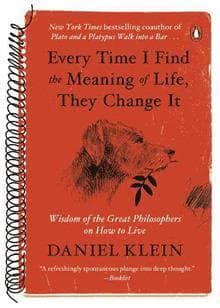 Every Time I Find the Meaning of Life, They Change It: Wisdom of the Great Philosophers on How to Live