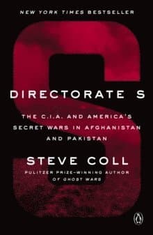 Directorate S: The C.I.A. and America's Secret Wars in Afghanistan and Pakistan