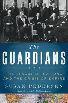 Guardians: The League of Nations and the Crisis of Empire