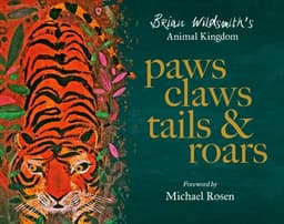 Paws, Claws, Tails, & Roars: Brian Wildsmith's Animal Kingdom