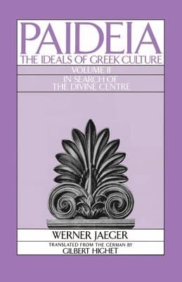 Paideia: The Ideals of Greek Culture: II. In Search of the Divine Centre