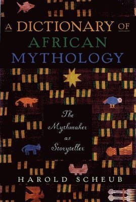 Dictionary Of African Mythology: The Mythmaker As Storyteller