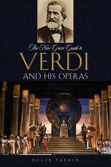The New Grove Guide to Verdi and His Operas