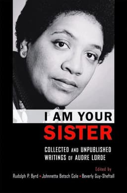 I Am Your Sister Collected and Unpublished Writings of Audre Lorde